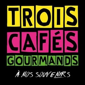 TROIS CAFÉS GOURMANDS - A NOS SOUVENIRS